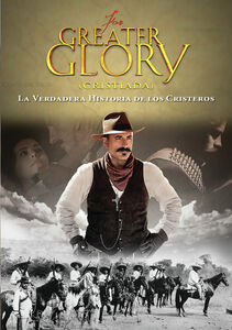 For Greater Glory (Cristiada): La Verdadera Historia de los Cristeros