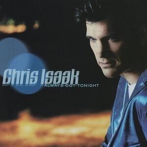 Always Got Tonight , Chris Isaak