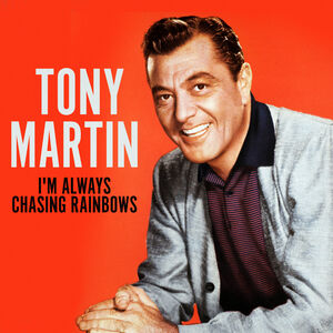 I'm Always Chasing Rainbows , Tony Martin