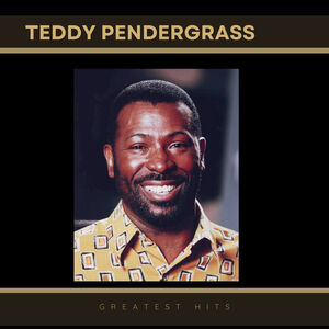 Greatest Hits of Teddy Pendergrass , Teddy Pendergrass