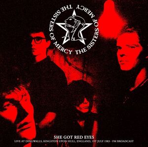 She Got Red Eyes: Live At Dingwalls, Kingston Upon Hull, England, 1st July 1983 - FM Broadcast , The Sisters of Mercy