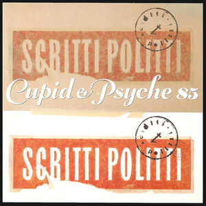 Cupid & Psyche 85 , Scritti Politti
