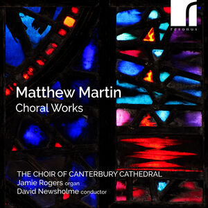 Matthew Martin: Choral Works , Cantebury Cathedral Choir