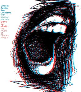 Don't Be Afraid: The Music of Charles Mingus , Lincoln Center Jazz Orchestra
