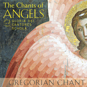 Chants of Angels , Gloriae Dei Cantores