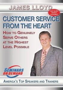 Customer Service From The Heart: How To Genuinely Serve Others At TheHighest Level Possible