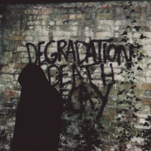 Degradation, Death, Decay [Import]
