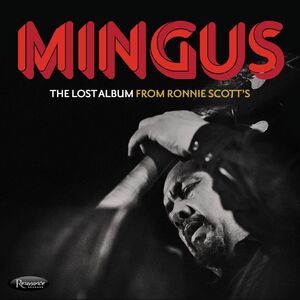 The Lost Album From Ronnie Scott's , Charles Mingus