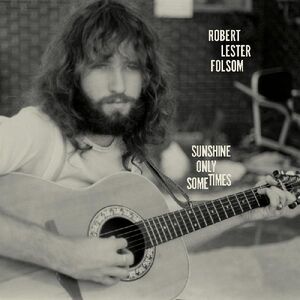 Sunshine Only Sometimes: Archives Vol. 2 1972-1975 , Robert Lester Folsom
