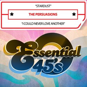 Stardust/ ICouldNeverLoveAnother(AfterLovingYou)(Digital45) , The Persuasions