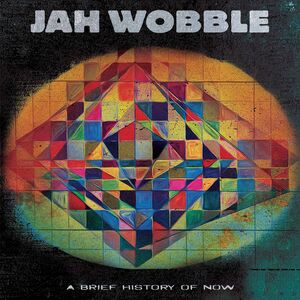 A Brief History Of Now , Jah Wobble