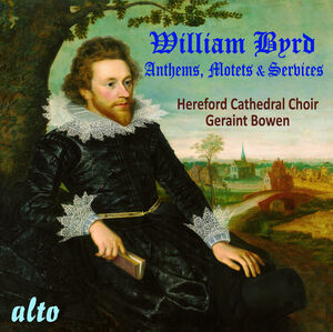William Byrd: Anthems, Motets, Services , Hereford Cathedral Choir