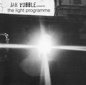 Jah Wobble Presents The Light Programme , Jah Wobble