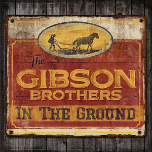 In The Ground , The Gibson Brothers