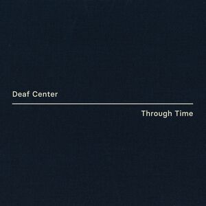 Through Time , Deaf Center