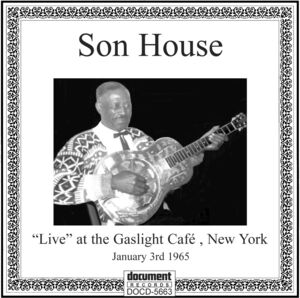 Live at the Gaslight Cafe NYC , Son House