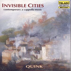 Invisible Cities: A Cappella Music of Contemporary , Quink Vocal Ensemble