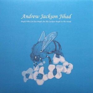 People Who Can Eat People Are The Luckiest People In The World , Andrew Jackson Jihad