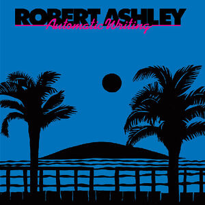 Automatic Writing , Robert Ashley
