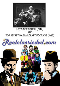 LET'S GET TOUGH (1942) and TOP SECRET NAZI AIRCRAFT FOOTAGE (1943)
