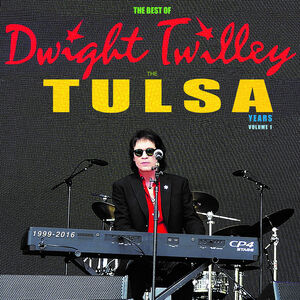 The Best Of Dwight Twilley The Tulsa Years 1999-2016 Vol 1