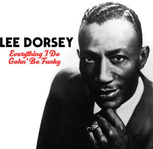 Everything I Do Gohn Be Funky , Lee Dorsey