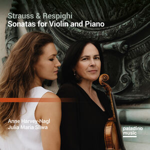 Strauss & Respighi: Sonatas For Violin And Piano , Anne Harvey-Nagl & Julia Maria Sliwa