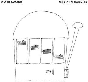 One Arm Bandits , Alvin Lucier