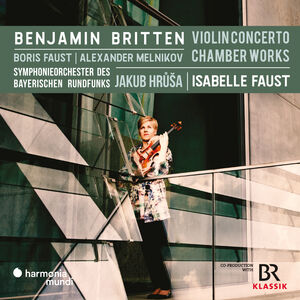 Britten: Violin Concerto & chamber music , Isabelle Faust