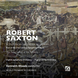 Saxton: Epic of Gilgamesh & The Resurrection of the Soldiers , English String Orchestra