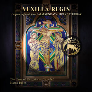 Vexilla Regis - A Sequence of Music from Palm Sunday to Holy Saturday , The Choir of Westminster Cathedral