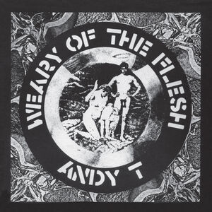 Weary Of The Flesh , Andy T