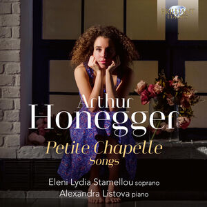 Honegger: Petite Chapelle, Songs , Eleni Lydia Stamellou