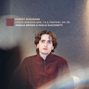 Violin Sonatas Nos. 1 & 2; Fantasy, Op. 131 , Joshua Brown
