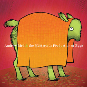 Mysterious Production of Eggs (20th Anniversary) , Andrew Bird