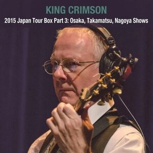 2015 Japan Tour Box Part 3: Osaka. Takamatsu. Nagoya Show - SHM Box Set [Import] , King Crimson