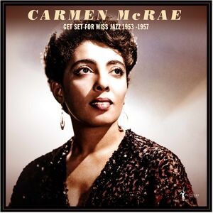 Get Set For Miss Jazz: 1953-57 , Carmen McRae