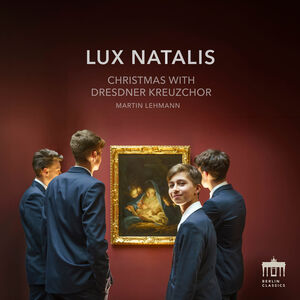 Lux Natalis - Christmas with Dresdner Kreuzchor , Dresdner Kreuzchor