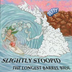 Longest Barrel Ride/ Slightly Stoopid