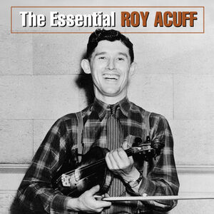 Essential Roy Acuff , Roy Acuff