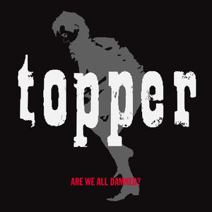 Are We All Damned , Topper