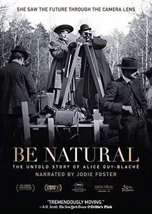 Be Natural: The Untold Story of Alice Guy-Blaché