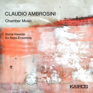 Claudio Ambrosini: Chamber Music , Sonia Visentin