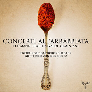 Telemann Platti Vivaldi & Geminiani: Concerti all'arrabbiata , Freiburger Barockorchester