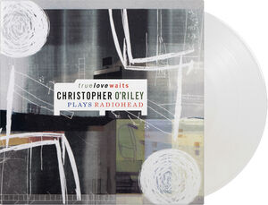 True Love Waits: Christopher O'Riley Plays Radiohead , Christopher O'Riley