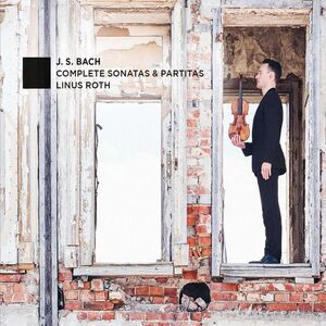 J.S. Bach: Complete Sonatas & Partitas , Linus Roth