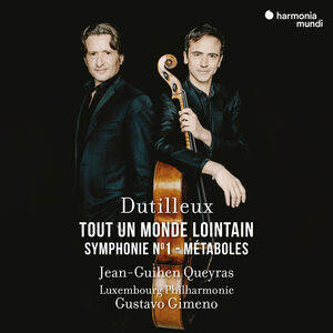 Dutilleux: Tout un monde lointain... Metaboles - Symphonie No.1 , Jean-Guihen Queyras