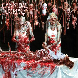 Butchered At Birth , Cannibal Corpse