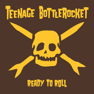 Ready To Roll , Teenage Bottlerocket