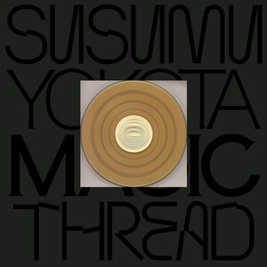 Magic Thread (Skintone Edition) , Susumu Yokota
